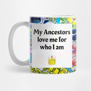 My Ancestors love me for who I am Mug